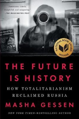 The Future Is History: How Totalitarianism Reclaimed Russia by Gessen, Masha