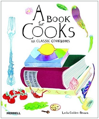 Book for Cooks: 101 Classic Cookbooks,Leslie Geddes-Brown
