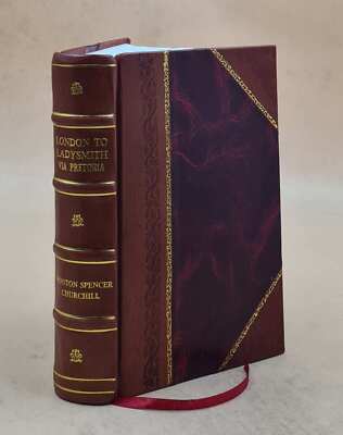 London To Ladysmith Via Pretoria By Winston Spencer Churchill .. [Leather Bound]