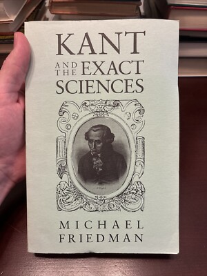 Kant and the Exact Sciences by Michael Friedman (1998, Trade