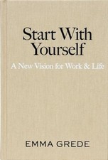 Image of Start with Yourself : a New Vision for Work and Life - Hardcover NEW Emma Grede