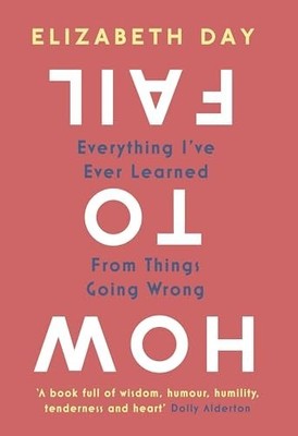 How to Fail: Everything I've Ever Learned From Thin by Day, Elizabeth 0008327335