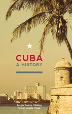 Cuba: A History By Sergio Guerra-Vilaboy, Oscar Loyola-Vega