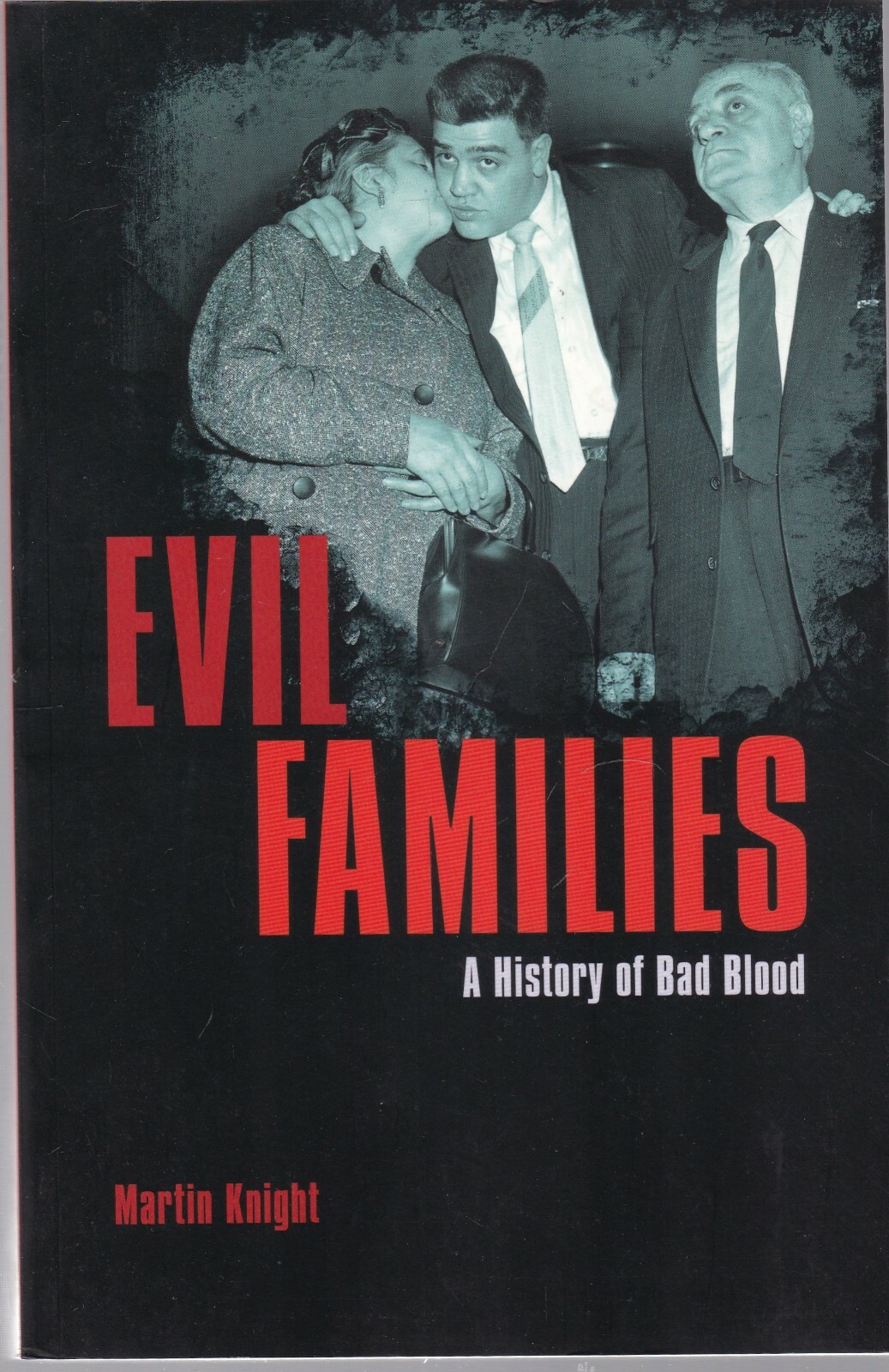 Evil Families: A History of Bad Blood by Martin Knight Book NEW True Crime