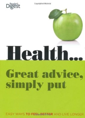 Health...Great Advice, Simply Put: Easy Ways to Feel Better and 