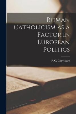 Roman Catholicism as a Factor in European Politics by F C