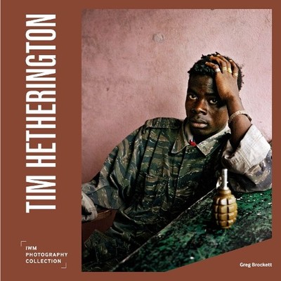 Greg Brockett Tim Hetherington (Hardback) IWM Photography Collection