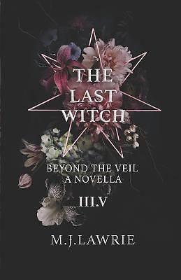 The Last Witch: 3.5: Beyond The Veil. A Novella By Mj Lawrie - New Copy - 979...