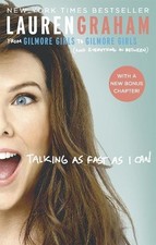 Talking As Fast As I Can: From Gilmore Girls to Gilmore Gir... by Graham, Lauren