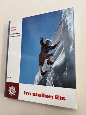 Erich Vanis Im steilen Eis - 50 Eiswände in den Alpen Klettern Eisklettern 1964