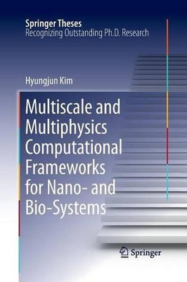 Multiscale and Multiphysics Computational Frameworks for Nano- and Bio-Systems b