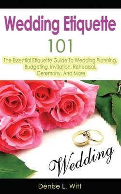 Wedding Etiquette 101: The Essential Etiquette Guide To Wedding Planning, Budget