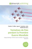 Frederic P. Miller (U. A.) | Tentatives De Paix Pendant La PremièRe Guerre...