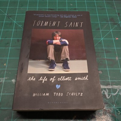 Torment Saint: The Life of Elliott Smith by Professor Schultz, William Todd