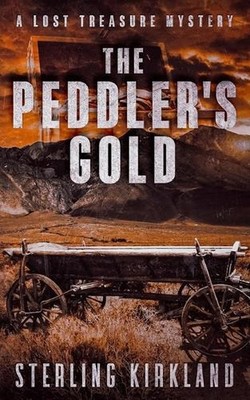 The Peddler's Gold: A Lost Treasure Mystery by Sterling Kirkland Paperback Book