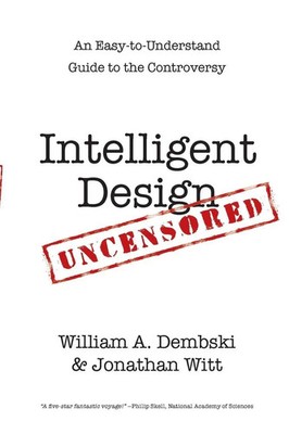 Intelligent Design Uncensored An Easy-to-Understand Guide to the Controversy IVP
