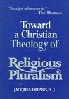 Toward a Christian Theology of Religious Pluralism by J. Dupuis (Hardback, 1999)