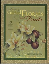 PAINTING GILDED FLORALS AND FRUITS - By Rebecca Baer, CDA - Decorative Art