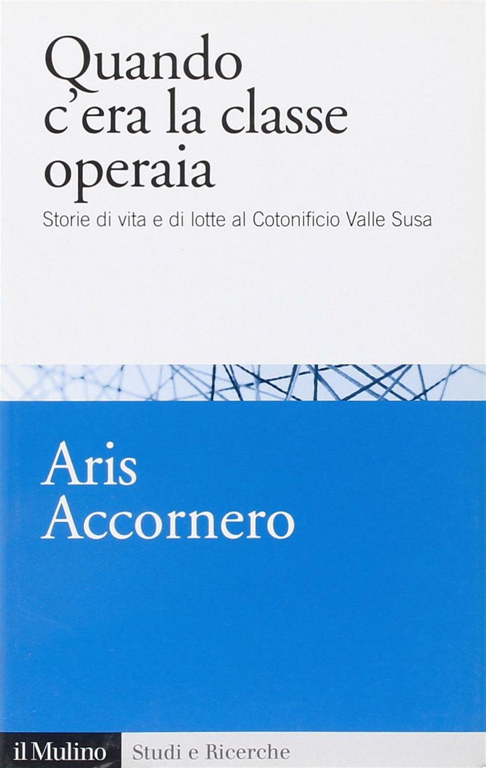 Quando c'era la classe operaia. Storie di vita e di lotte al cotonificio V...