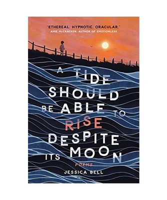 A Tide Should Be Able to Rise Despite Its Moon, Bell, Jessica