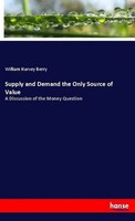 William Harvey Berry | Supply And Demand The Only Source Of Value | Taschenbuch