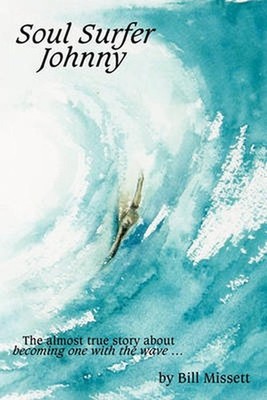 Soul Surfer Johnny: The Almost True Story of Becoming One with the Wave by Bill