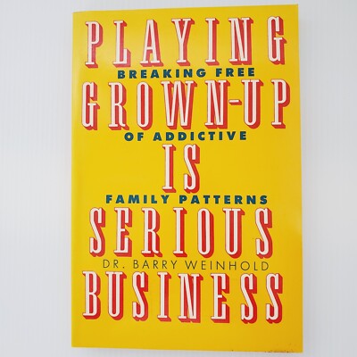 Playing Grown-Up Is Serious Business Paperback Book - Addictive Family Patterns