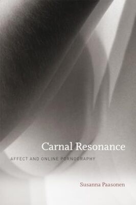 Paasonen - Carnal Resonance  Affect and Online Pornography - New paper - X555z