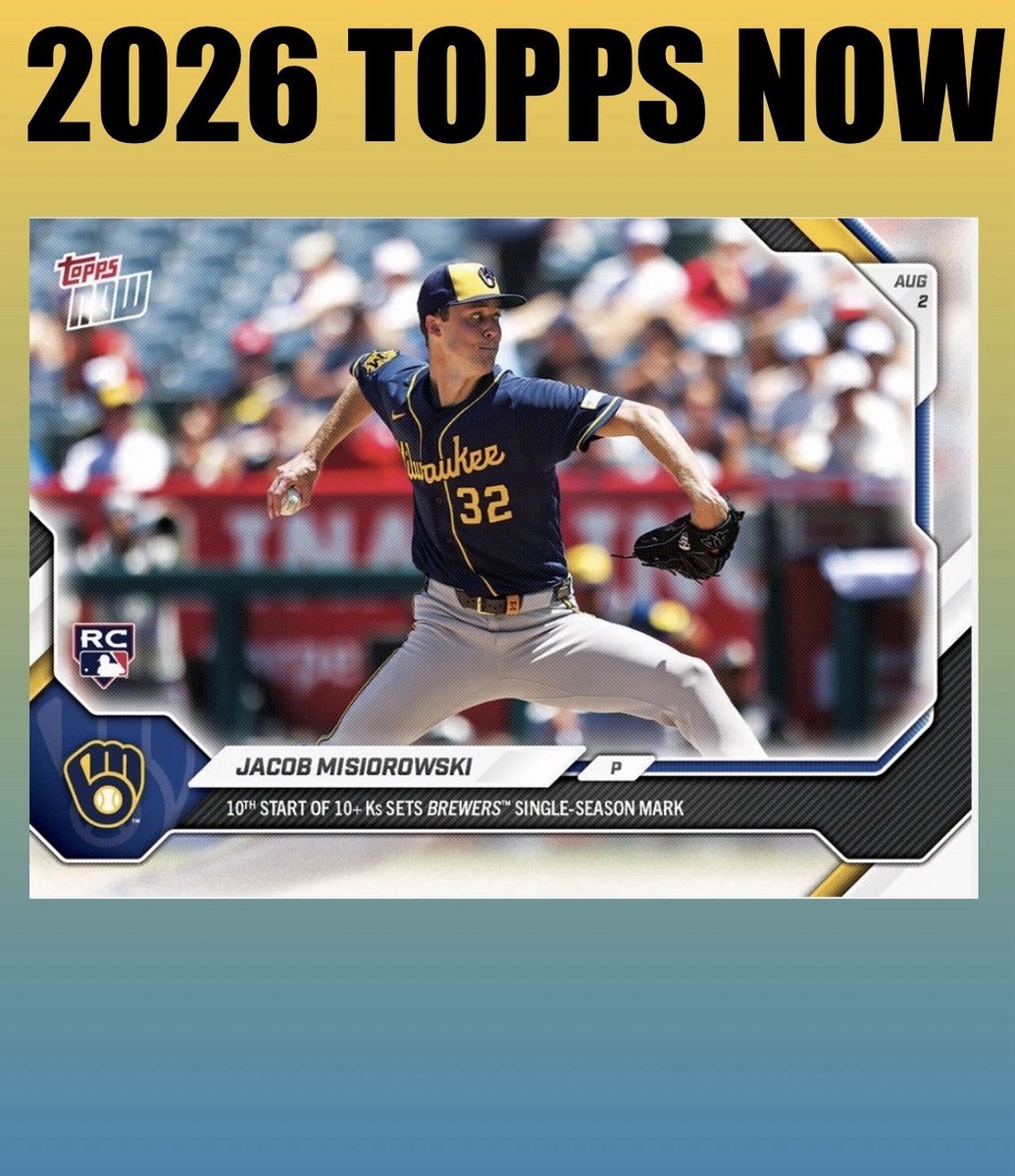 💥2026 Topps Now #513💥JACOB MISIOROWSKI 10th Start 10 K’s - Brewers Presale