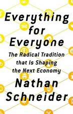 EVERYTHING FOR EVERYONE: THE RADICAL TRADITION THAT IS By Nathan Schneider Mint