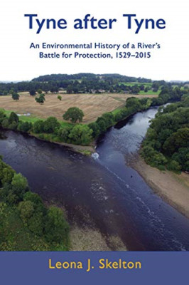 Tyne after Tyne: an Environmental History of a River's  -  NEW Leona Skelton 202