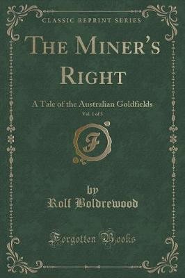The Miner's Right, Vol 1 of 3 A Tale of the Austra