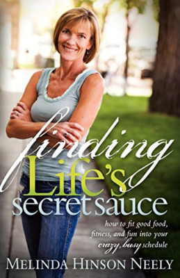 Finding Life's Secret Sauce: How to Fit Good Food, Fitn -  NEW Melinda Hinson  2
