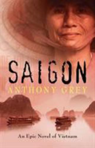 Saigon : An Epic Novel of Vietnam by Anthony Grey (2018, Trade Paperback)