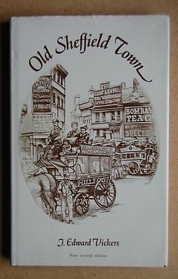 Old Sheffield Town. An Historical Miscellany. By J Edward Vickers. 1979 HB in DJ