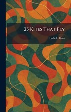 25 Kites That Fly by Leslie L. Hunt Hardcover Book