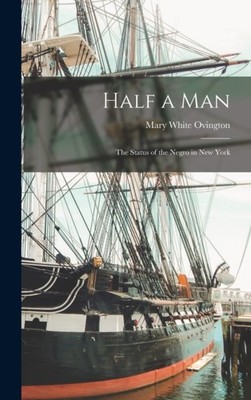 Ovington - Half a Man  The Status of the Negro in New York - New hardb - X555z