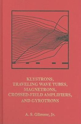 Klystrons, Traveling Wave Tubes, Magnetrons, Cross-Field Amplifiers, and Gyro...