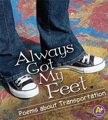 Always Got My Feet: Poems About Transportation (A+ Books, Poetry)
