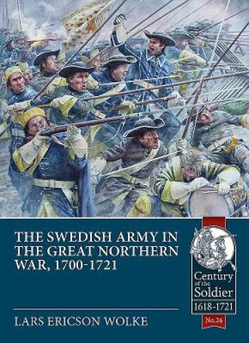 The Swedish Army of the Great Northern War, 1700-1721 (Century of the Soldier)