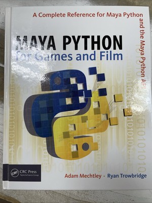 Maya Python for Games and Film : A Complete Reference for the Maya Python API by