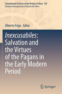 Inexcusabiles: Salvation and the Virtues of the Pagans in the Early Modern Perio