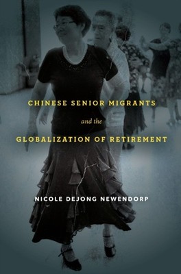 Chinese Senior Migrants and the by Nicole DeJong Newendorp PAPERBACK