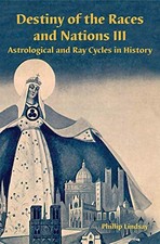 DESTINY OF THE RACES AND NATIONS III: ASTROLOGICAL AND RAY By Phillip Lindsay