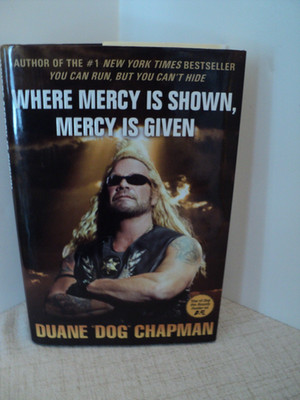 2010 Where Mercy is Shown, Mercy is Given-Duane ''Dog'' Chapman Hardcover Book