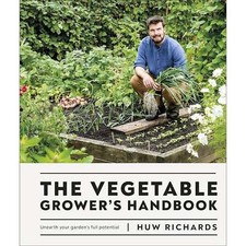 The Vegetable Growers Handbook Unearth Your Gardens Full Potential by Huw Ric