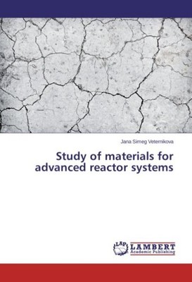 Study of materials for advanced reactor systems Jana Simeg Veternikova