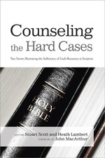 Counseling The Hard Cases: True Stories Illustrating the Sufficiency of God's Re