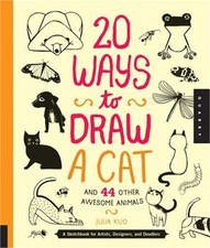 20 Ways to Draw a Cat and 44 Other Awesome Animals: A Sketchbook for Artists, De