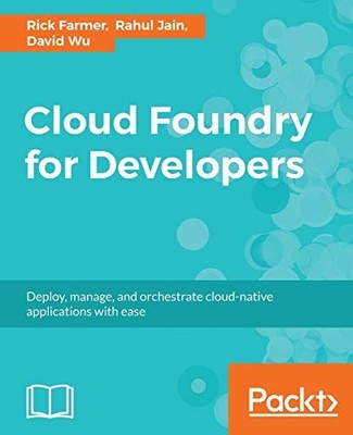 Cloud Foundry for Developers: Deploy, manage, and orchestrate cloud-native a...